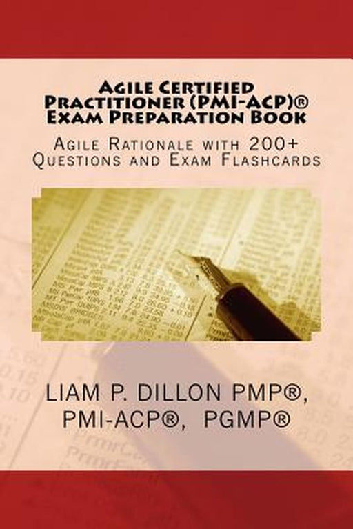 Agile Certified Practitioner (Acp) Exam Preparation Book: Exam Preparation Book - Rationale, 200+ Q by Dillon, MR Liam P.