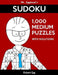 Mr. Egghead's Sudoku 1,000 Medium Puzzles With Solutions: Only One Level Of Difficulty Means No Wasted Puzzles by Richard Egg