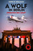 A Wolf in Berlin: Operation Red Comet by John H. Williams