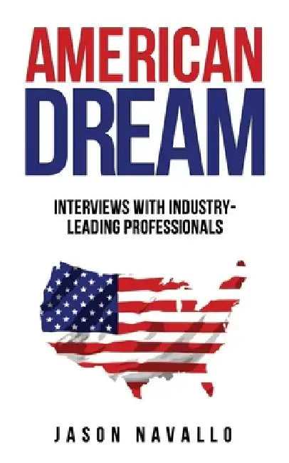 American Dream: Interviews with Industry-Leading Professionals by Jason Navallo