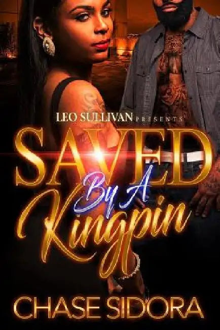 Saved By A Kingpin by Chase Sidora