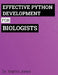Effective Python Development for Biologists: Tools and techniques for building biological programs by Martin Jones