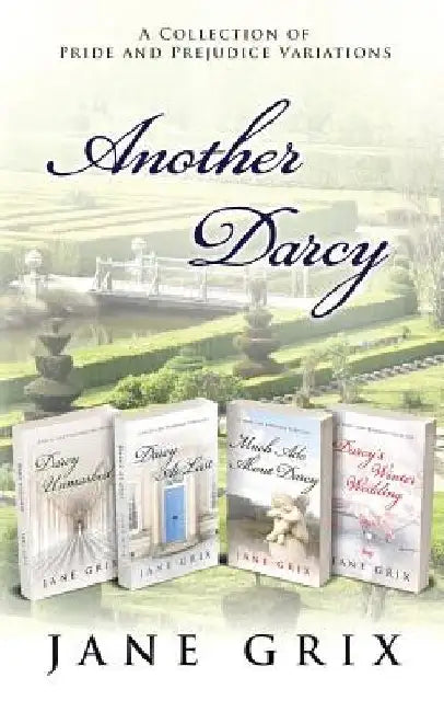 Another Darcy: A Collection of Pride and Prejudice Variations by Jane Grix