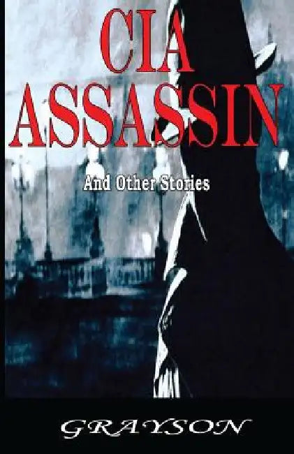 CIA ASSASSIN And Other Stories by Benson Lee Grayson