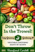 Don't Throw In the Trowel!: Vegetable Gardening Month by Month by Rosefiend Cordell
