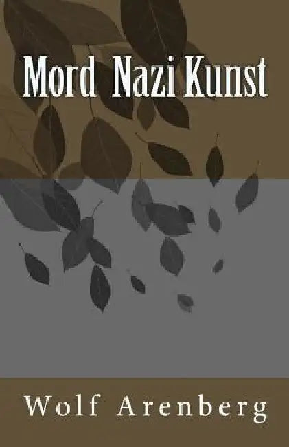 Mord Nazi Kunst by Arenberg, Wolf