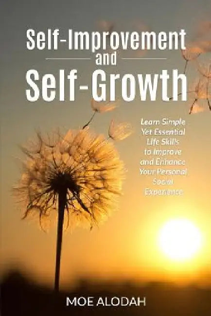 Self-Improvement and Self-Growth Guidebook: Learn Simple Yet Essential Life Skills to Improve and Enhance Your Personal Social Experience by Moe Alodah