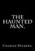 The Haunted Man by Charles Dickens. by Charles Dickens