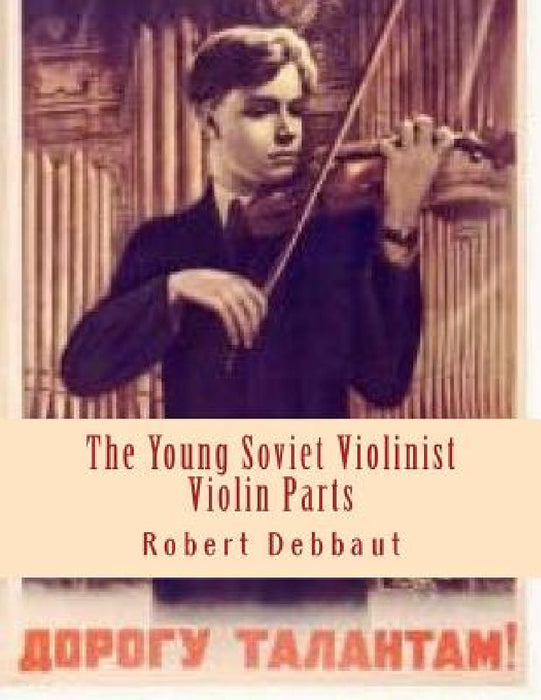 Young Soviet Violinist--Violin Parts: Solo Works for Young Violinists by Soviet Composers by Robert Debbaut