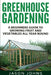 Greenhouse Gardening - A Beginners Guide To Growing Fruit and Vegetables All Year Round: Everything You Need To Know About Owning A Greenhouse by Jason Johns