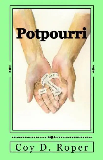 Potpourri: A Medley of Poetry and Prose by Coy D. Roper