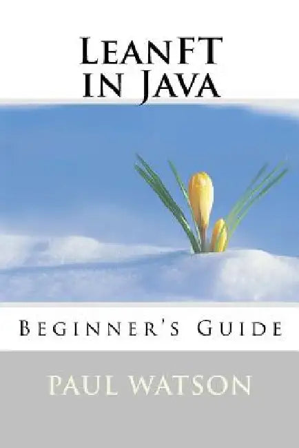 LeanFT in Java: Beginner's Guide by Paul Watson
