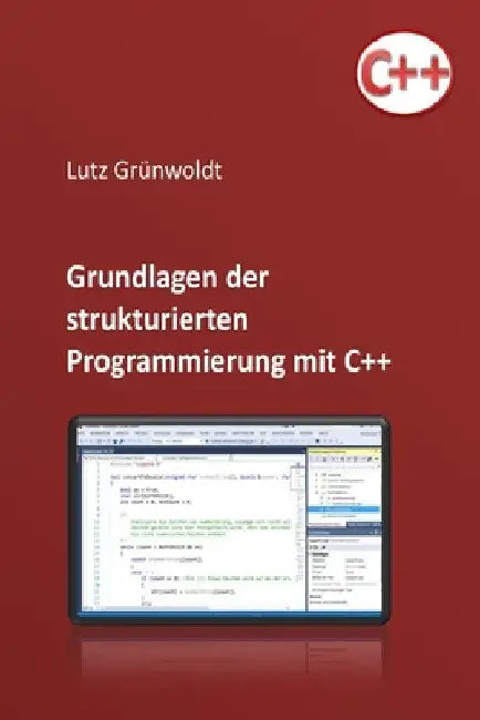 Einfuehrung in die Programmierung mit C++: Grundlagen der Programmierung und einfache Algorithmen by Gruenwoldt, Lutz