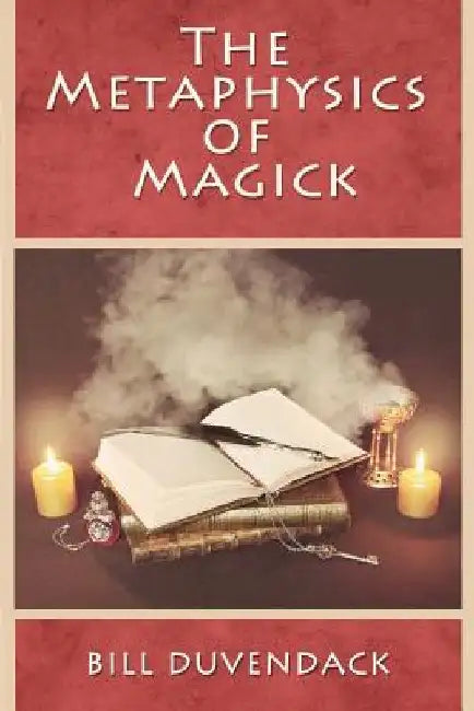 The Metaphysics of Magick by Bill Duvendack