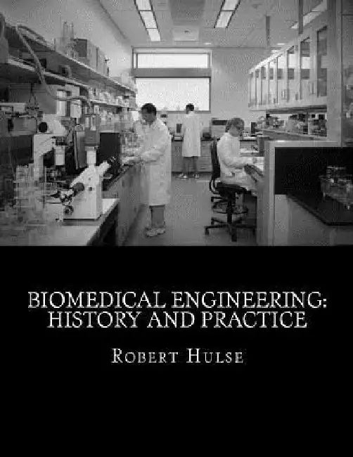 Biomedical Engineering: History and Practice by Robert G. Hulse