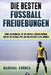 Die BESTEN FUSSBALL FREIUEBUNGEN: UEBER 100 UEBUNGEN, DIE SIE UEBERALL MACHEN KOENNEN, UND DIE IHR FUSSBALLSPIEL AUF Das NAECHSTE LEVEL BRINGEN by Correa, Mariana