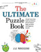 The Ultimate Puzzle Book: Mazes, Brain Teasers, Logic Puzzles, Math Problems, Visual Exercises, Word Games, and More! by J. J. Wiggins