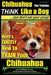 Chihuahua Dog Training - Think Like a Dog...but Don't Eat Your Poop!: Chihuahua Breed Expert Training - Here's EXACTLY How to Train Your Chihuahua by Paul Allen Pearce