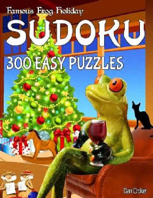 Famous Frog Holiday Sudoku 300 Easy Puzzles With Solutions: Don't Be Bored Over The Holidays, Do Sudoku! by Dan Croker