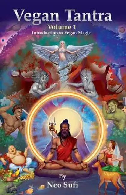 Vegan Tantra Volume 1: Introduction to Vegan Magic by Neo Sufi