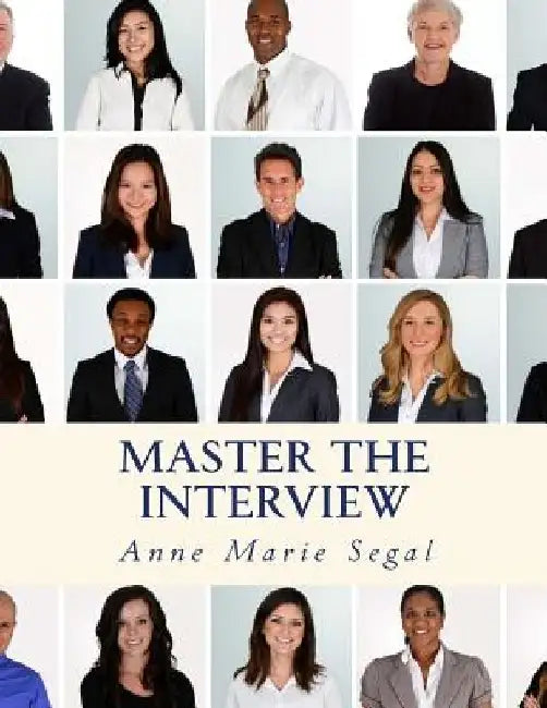 Master the Interview: A Guide for Working Professionals by Anne Marie Segal