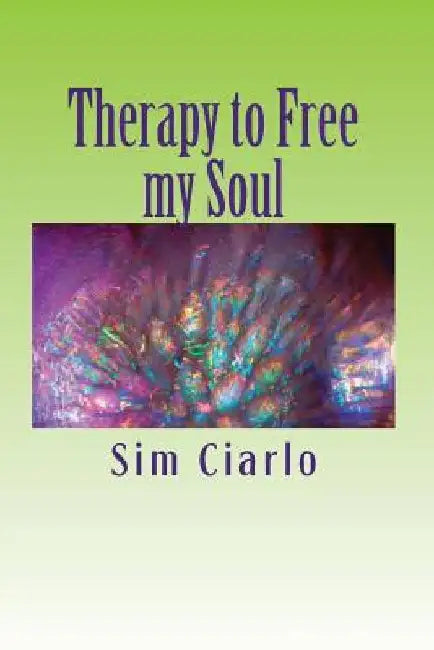 Therapy to Free my Soul: Lyrics and Poems by Sim Ciarlo