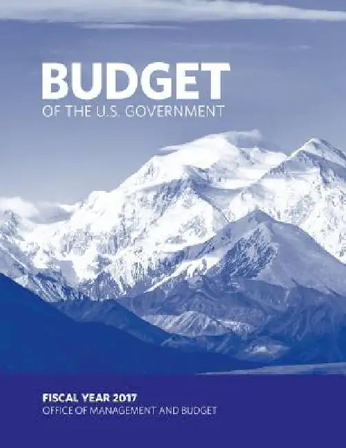Budget of the U.S. Government: Fiscal Year 2017 by Office of Management and Budget
