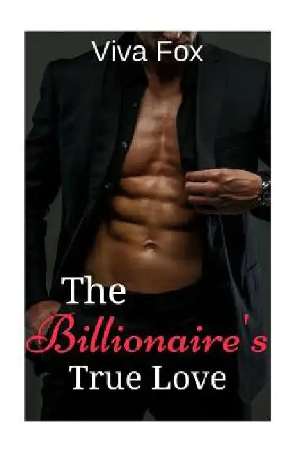The Billionaire's True Love by Sinfully Sweet Books