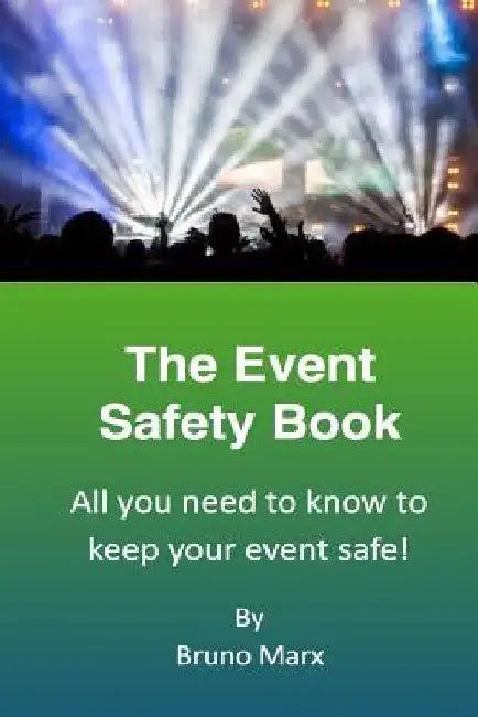 The Event Safety Book: All you need to know to keep your event safe by Bruno Marx