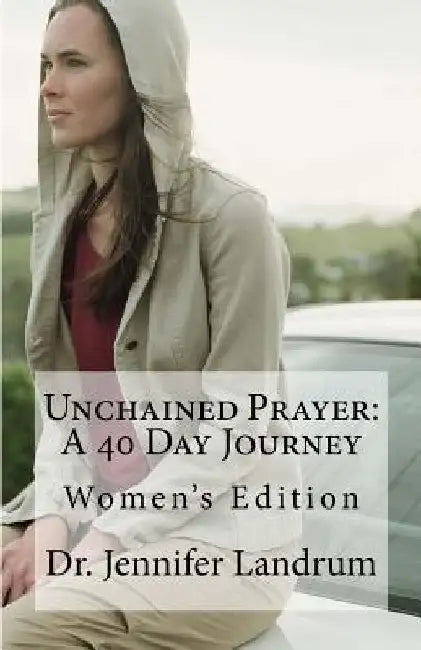 Unchained Prayer: Women's Edition: The Power of Praying Together by Jennifer Landrum