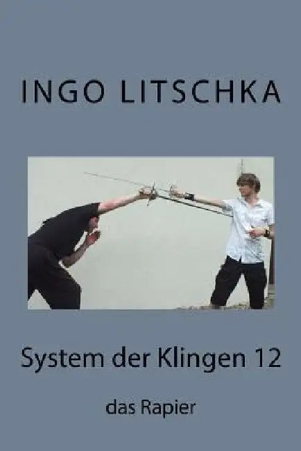 System der Klingen 12: das Rapier by Litschka, Ingo