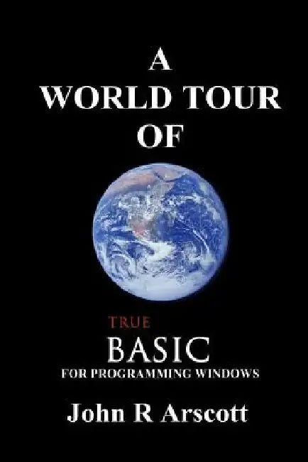 A World Tour of True BASIC: for Windows Programming by John R. Arscott