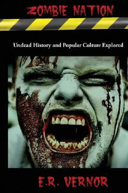 Zombie Nation Undead History and Popular Culture Explored by E. R. Vernor