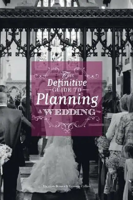 The Definitive Guide To Planning A Wedding by Lynsey Collier