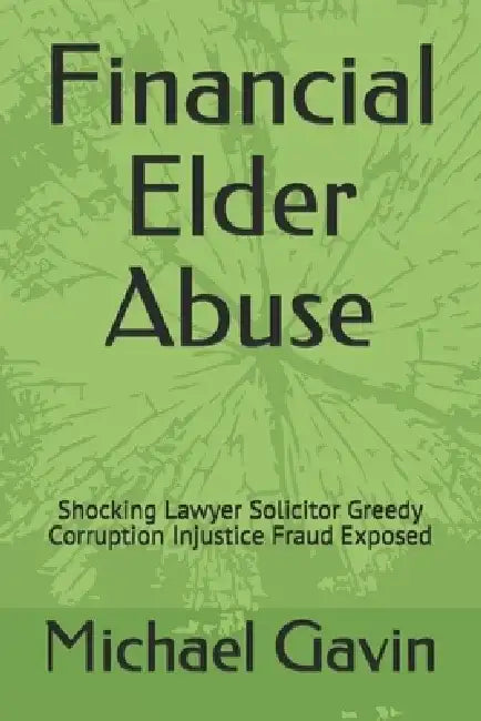 Financial Elder Abuse: Shocking Lawyer Solicitor Greedy Corruption Injustice Fraud Exposed by Eileen Linney
