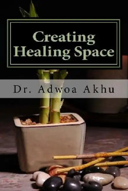Creating Healing Space by Adwoa Akhu