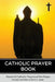 Catholic Prayer Book: Powerful Catholic Prayers by the Popes by Kevin C. James