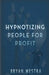 Hypnotizing People For Profit by Bryan Westra