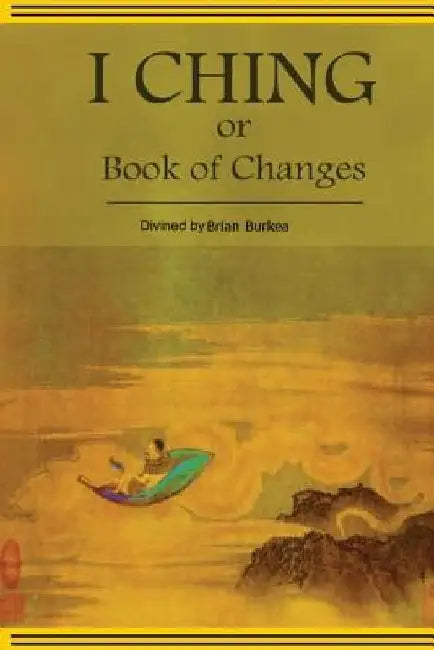 The Divined I-Ching or Book of Changes by Brian Burkea