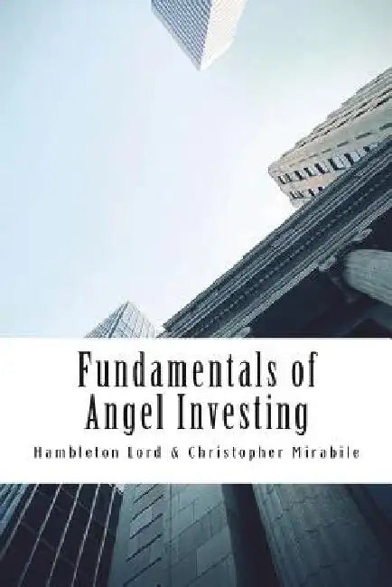 Fundamentals of Angel Investing by Christopher Mirabile