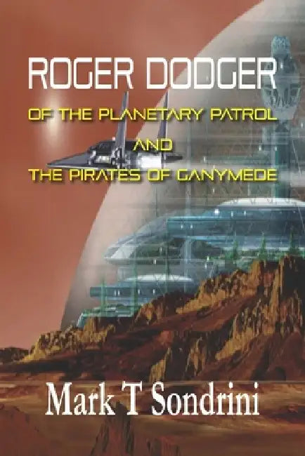Rodger Dodger of the Planetary Patrol: And the Pirates of Ganymede by Mark T. Sondrini