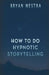 How To Do Hypnotic Storytelling by Bryan Westra