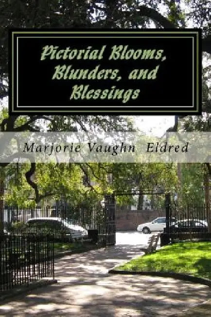 Pictorial Blooms, Blunders, and Blessings by Marjorie Vaughn Eldred