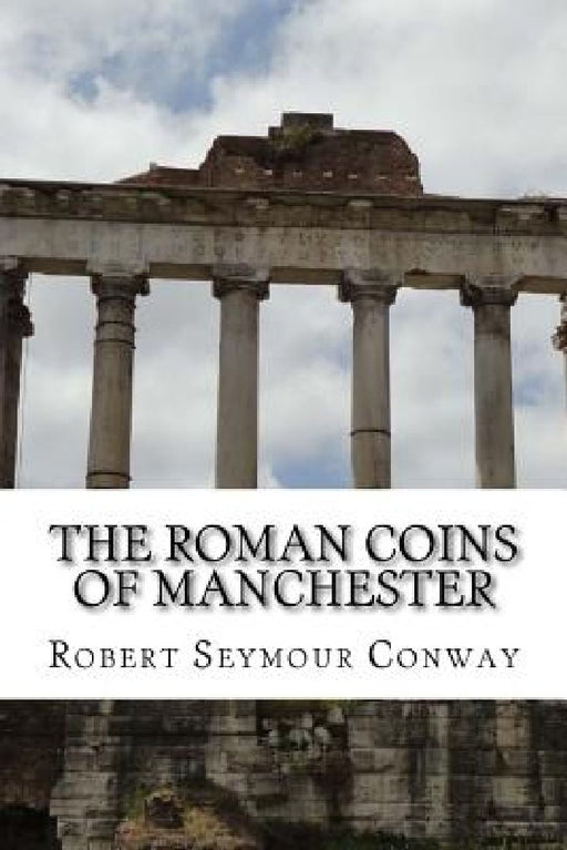 The Roman Coins of Manchester by George Cyril Brooke