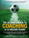 The Ultimate Guide to Coaching U-12 Soccer Teams: The All-in-One Simple Solution from Pre-Season Planning to Complete Session Plans by Eric Vogel