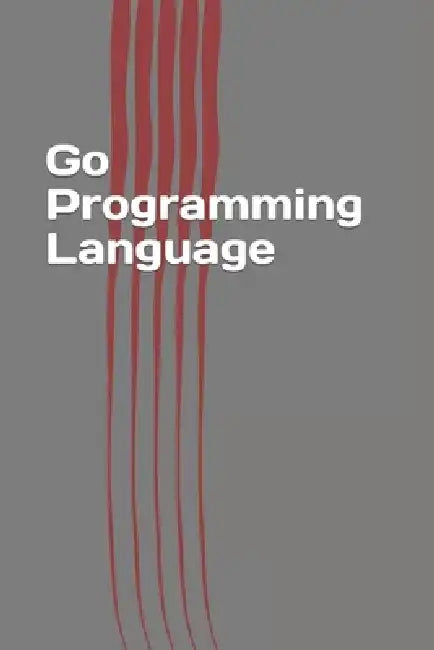 Go Programming Language: Easy Guide Book by Steven Keller