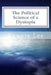 The Political Science of a Dystopia: Applied Philosophy by Ronnie Ka Ching Lee