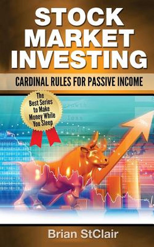 Stock Marketing Investing: Cardinal Rules of Passive Income by Brian Stclair