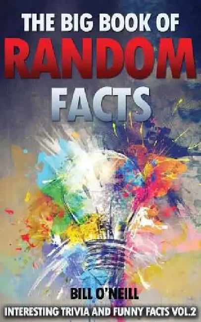 The Big Book of Random Facts Volume 2: 1000 Interesting Facts And Trivia by Bill O'Neill