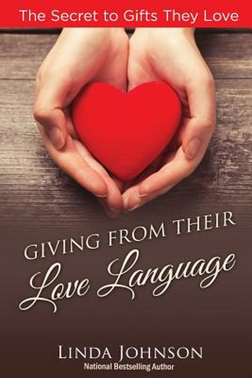 Giving from Their Love Language: The Secrets to Gifts They Love by Johnson, Linda